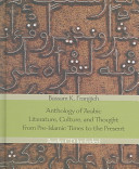 Anthology of Arabic literature, culture, and thought : from pre-Islamic times to the present /