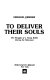 To deliver their souls : the struggle of a young rabbi during the Holocaust /