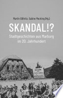 Skandal!? Stadtgeschichten aus Marburg im 20. Jahrhundert