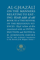 Al-Ghazālī on the manners relating to eating : Kitab̄ ādāb al-akl, book XI of the Revival of the religious sciences, Ihyāʾ ʻulūm al-dīn /