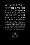 Al-Ghazālī on the lawful & the unlawful : Kitāb al-ḥalāl wa'l-ḥarām : book XIV of The revival of the religious sciences : Iḥyāʼ ʻulūm al-dīn /