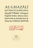 Letter to a disciple = Ayyuhā'l-walad /