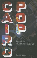 Cairo pop : youth music in contemporary Egypt /