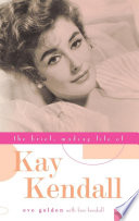 The brief, madcap life of Kay Kendall /