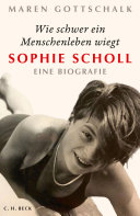 Wie schwer ein Menschenleben wiegt : Sophie Scholl : eine Biografie /