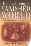 Remembering a vanished world : a Jewish childhood in interwar Poland /