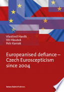Europeanised defiance : Czech Euroscepticism since 2004 /