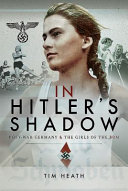 In Hitler's shadow : [post-war germany and the girls of the BDM] /