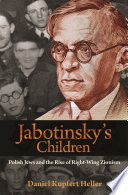 Jabotinsky's Children : Polish Jews and the Rise of Right-Wing Zionism /