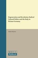 Degeneration and revolution : radical cultural politics and the body in Weimar Germany /