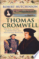 Thomas Cromwell : the rise and fall of Henry VIII's most notorious Minister /