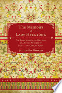 The memoirs of Lady Hyegyŏng : the autobiographical writings of a Crown Princess of eighteenth-century Korea /