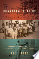 Humanism in ruins : entangled legacies of the Greek-Turkish population exchange /