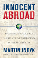 Innocent abroad : an intimate account of American peace diplomacy in the Middle East /