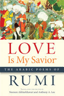 Love is my savior : the Arabic poems of Rumi /