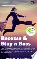 Become & Stay a Boss : From Colleague to Superior. Basics of Leadership, Motivation & Modern Personnel Management. How to be a Manager & Stay Successful at the Top in the Long Term?.