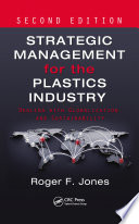 Strategic management for the plastics industry : dealing with globalization and sustainability /