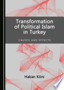 Transformation of political Islam in Turkey : causes and effects /