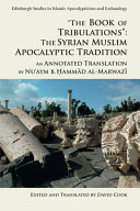 "The book of tribulations" : the Syrian Muslim apocalyptic tradition : an annotated translation /