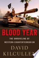 Blood year : the unraveling of Western counterterroism /