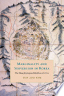 Marginality and subversion in Korea: the Hong Ky�ongnae rebellion of 1812 /