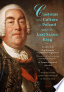 Customs and Culture in Poland under the Last Saxon King Selections from Opis obyczaj�ow za panowania Augusta III by father J�edrzej Kitowicz, 1728-1804 /
