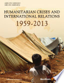 Humanitarian crises and international relations, 1959-2013 /