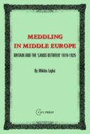 Meddling in Middle Europe : Britain and the 'lands between' 1919-1925 /