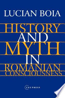 History and Myth in Romanian Consciousness.