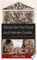 Alexander the Great and Hern�an Cort�es : ambiguous legacies of leadership /