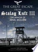 The great escape from Stalag Luft III : the memoir of Jens M�uller /