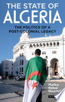 The state of Algeria : the politics of a post-colonial legacy /