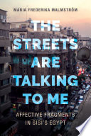 The streets are talking to me : affective fragments in Sisi's Egypt /