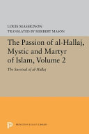 The passion of Al-Hallāj, Mystic and Martyr of Islam, Volume 2 : The Survival of al-Hallāj /