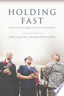 Holding fast : resilience and civic engagement among Latino immigrants /