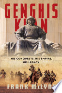 Genghis Khan : his conquests, his empire, his legacy /