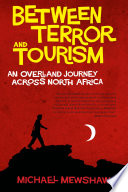 Between terror and tourism : an overland journey across North Africa /
