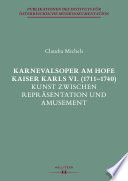 Karnevalsoper am Hofe Kaiser Karls VI. (1711-1740) : Kunst zwischen Repräsentation und Amusement.