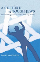 A culture of tough Jews : rhetorical regeneration and the politics of identity /