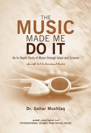 The music made me do it : an in-depth study of music through Islam and science = Waḍʻ al-mūsīqá fī al-Islām : dirāsah ʻilmīyah li-taʼthīrātihā /