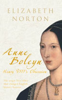Anne Boleyn : Henry VIII's obsession /