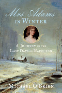 Mrs. Adams in winter : a journey in the last days of Napoleon /