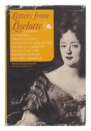 Letters from Liselotte, Elisabeth Charlotte, Princess Palatine and Duchess of Orleans, 'Madame', 1652-1722 /