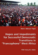 Hopes and impediments for successful democratic transitions in "Francophone" West Africa /