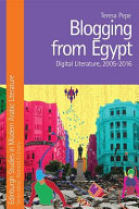 Blogging from Egypt : digital literature, 2005-2016 /