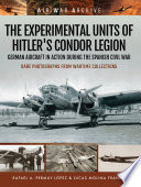 The experimental units of Hitler's Condor Legion : German aircraft in action during the Spanish Civil War /