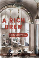 A Rich brew : how caf�es created modern Jewish culture /