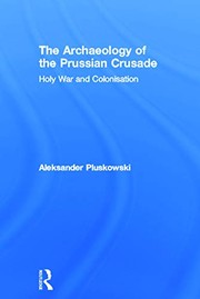The archaeology of the Prussian Crusade : holy war and colonisation /