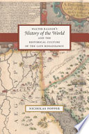 Walter Ralegh's History of the world and the historical culture of the late Renaissance /