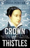 Crown of thistles : the fatal inheritance of Mary Queen of Scots /